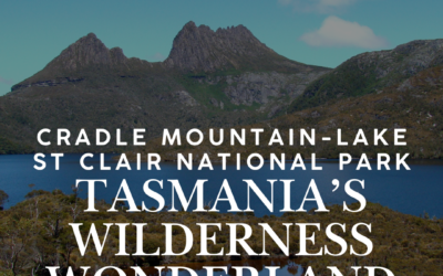Cradle Mountain-Lake St Clair National Park – Tasmania’s Wilderness Wonderland