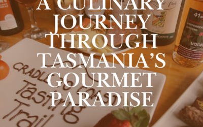 The Tasting Trail – A Culinary Journey Through Tasmania’s Gourmet Paradise